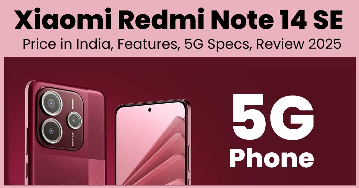 Xiaomi Redmi Note 14 SE 5G: Price in India, Features, 5G Specs, Review 2025